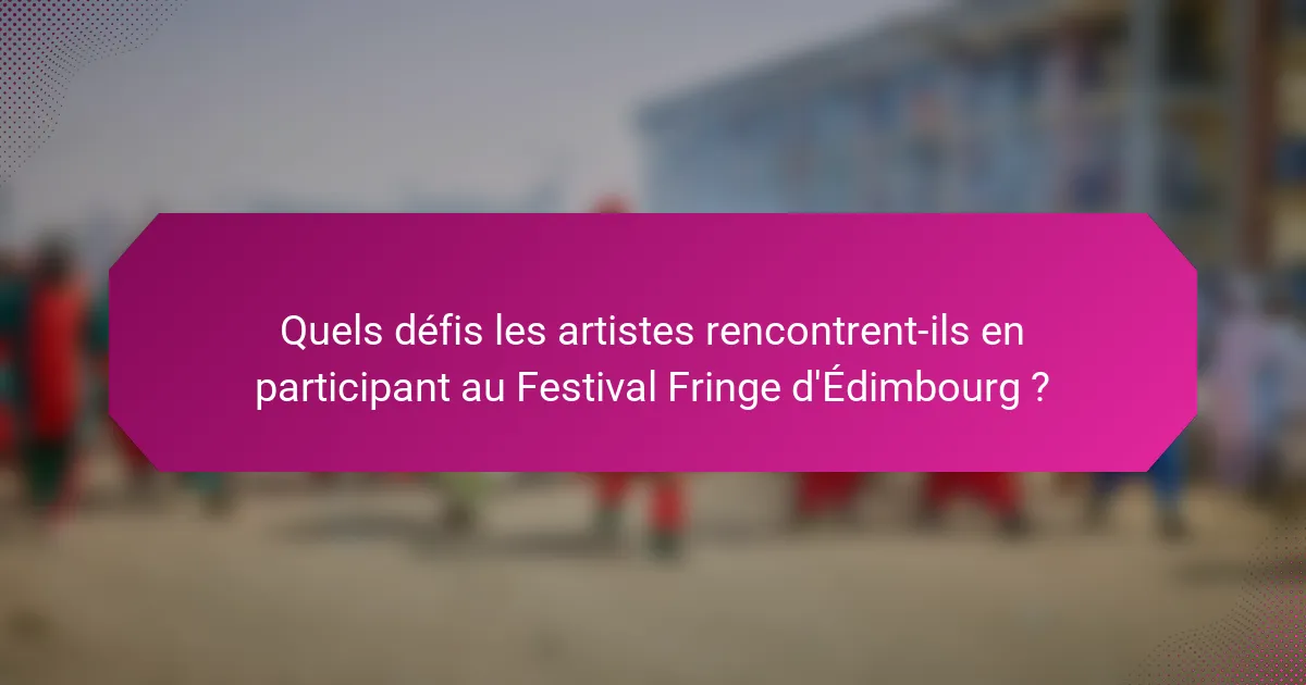 Quels défis les artistes rencontrent-ils en participant au Festival Fringe d'Édimbourg ?