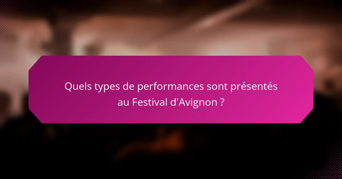 Quels types de performances sont présentés au Festival d'Avignon ?